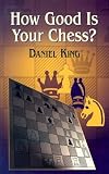 How Good Is Your Chess? (Chess) by Daniel King