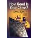 How Good is Your Chess?