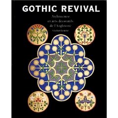 Gothic revival: architecture et arts decoratifs de l'Angleterre victorienne