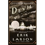 The Devil in the White City:  Murder, Magic, and Madness at the Fair that Changed America ~ Erik Larson