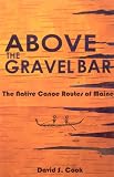 Above the Gravel Bar: The Native Canoe Routes of Maine