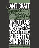 AntiCraft: Knitting, Beading and Stitching for the Slightly Sinister