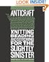 AntiCraft: Knitting, Beading and Stitching for the Slightly Sinister