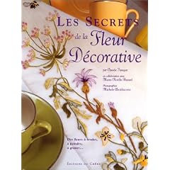 Les secrets de la fleur decorative. des fleurs a peindre, a broder, a graver...