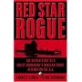Red Star Rogue: The Untold Story of a Soviet Submarine's Nuclear Strike Attempt on the U.S.