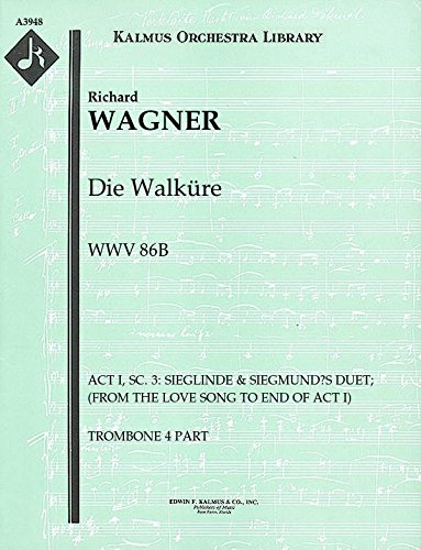 Die Walküre, WWV 86B (Act I, Sc. 3: Sieglinde & Siegmund’s Duet; (from the Love Song to end of Act I)): Trombone 4 part (Qty 3) [A3948]