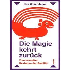 Die Magie kehrt zur�ck: Vom bewu�ten Gestalten der Realit�t