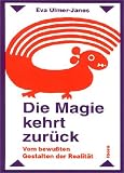 Die Magie kehrt zur�ck: Vom bewu�ten Gestalten der Realit�t