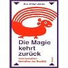 Die Magie kehrt zur�ck: Vom bewu�ten Gestalten der Realit�t