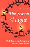 The Season of Light: Daily Prayer for the Lighting of the Advent Wreath (Advent/Christmas)