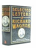 Selected letters of Richard Wagner : with original texts of passages omitted from existing printed editions