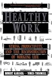 Healthy Work: Stress Productivity And The Reconstruction Of Working Life Reviews