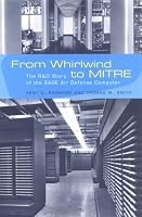 From Whirlwind to MITRE: The R&D Story of The SAGE Air Defense Computer (History of Computing)