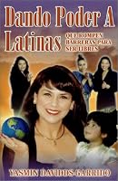 Dando Poder A Latinas: Que Rompen Barreras para Ser Libres