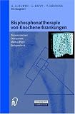 Bisphosphonattherapie von Knochenerkrankungen. Tumorosteolysen - Osteoporose - M.Paget - Endoprothetik
