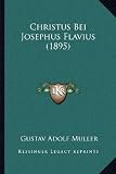 Christus Bei Josephus Flavius (1895) - Gustav Adolf Muller