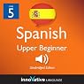 Learn Spanish - Level 5: Upper Beginner Spanish, Volume 1: Lessons 1-20