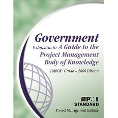 Government Extension to a Guide to the Project Management Body of Knowledge: Pmbok Guide