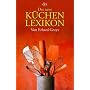Das neue K�chenlexikon: Von Aachener Printen bis Zwischenrippenst�ck