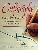 Calligraphy step-by-step : a structured course in fine writing