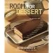 Room For Dessert : 110 Recipes for Cakes, Custards, Souffles, Tarts, Pies, Cobblers, Sorbets, Sherbets, Ice Creams, Cookies, Candies, and Cordials