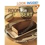 Room For Dessert : 110 Recipes for Cakes, Custards, Souffles, Tarts, Pies, Cobblers, Sorbets, Sherbets, Ice Creams, Cookies, Candies, and Cordials