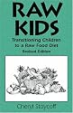 Raw Kids: Transitioning Children to a Raw Food Diet, Revised Edition