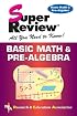 Basic Math & Pre-Algebra Super Review (REA) (Super Reviews)