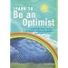 Learn to be an Optimist: Visualize Your Way to Success, Find Lifelong Confidence and Happiness, Discover Self-belief