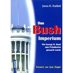 Das Bush-Imperium: Wie Georg W. Bush zum Pr�sidenten gemacht wurde