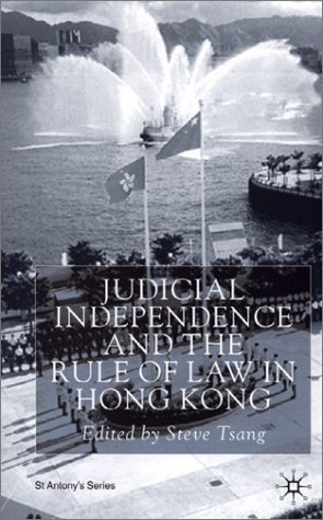Judicial Independence and the Rule of Law in Hong Kong (St Antony&quote;s Series)