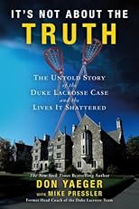 It's Not About the Truth: The Untold Story of the Duke Lacrosse Case and the Lives It Shattered