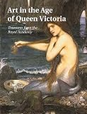  : Art in the Age of Queen Victoria: Treasures from the Royal Academy of Arts Permanent Collection