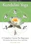 Kundalini Yoga : A Complete Course for Beginners Vol. 1