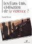 Les Etats-Unis, civilisation de la violence ?