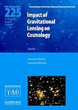 Impact of Gravitational Lensing on Cosmology (IAU S225) (Proceedings of the International Astronomical Union Symposia and Colloquia)