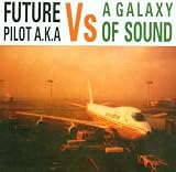 Future Pilot AKA Vs a Galaxy of Sound