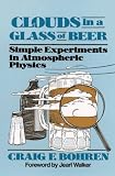 Clouds in a Glass of Beer: Simple Experiments in Atmospheric Physics (Wiley science editions)