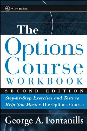 The Options Course Workbook: Step-by-Step Exercises and Tests to Help You Master the Options Course by George A. Fontanills (2005-02-07)
