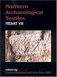 Northern Archaeological Textiles, Nesat VII: Textile Symposium in Edinburgh, 5th-7th May 1999