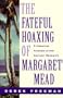 The Fateful Hoaxing Of Margaret Mead: A Historical Analysis Of Her Samoan Research