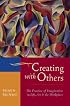 Creating with Others: The Practice of Imagination in Life, Art, and the Workplace