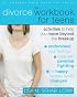 The Divorce Workbook for Teens: Activities to Help You Move Beyond the Break Up