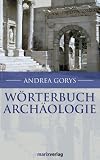 W&ouml;rterbuch Arch&auml;ologie - Andrea Gorys, Christel Gorys