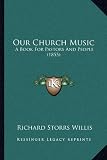 Our Church Music: A Book for Pastors and People (1855)