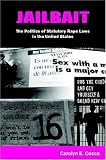 Jailbait: The Politics of Statutory Rape Laws in the United States