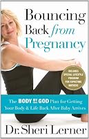 Bouncing Back from Pregnancy: The Body by God Plan for Getting Your Body and Life Back After Baby Arrives