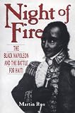Night of Fire: Black Napoleon and the Battle for Haiti