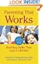 Parenting That Works: Building Skills That Last a Lifetime