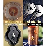 Creative Metal Crafts: 25 Beautiful Projects for Your Home